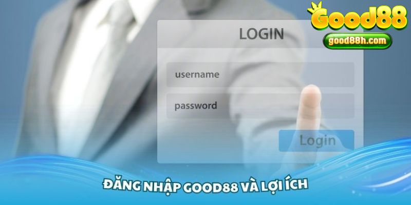 Giới thiệu cơ bản về việc đăng nhập Good88 và lợi ích