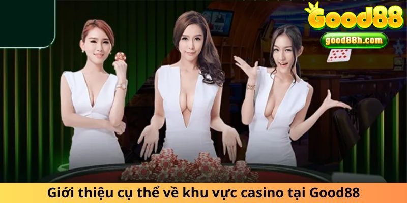 Giới thiệu cụ thể về khu vực casino tại Good88