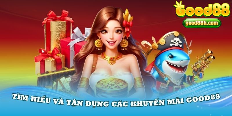 Tận dụng khuyến mãi Good88