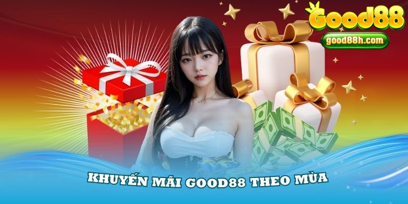 Tham khảo các khuyến mãi Good88 theo mùa