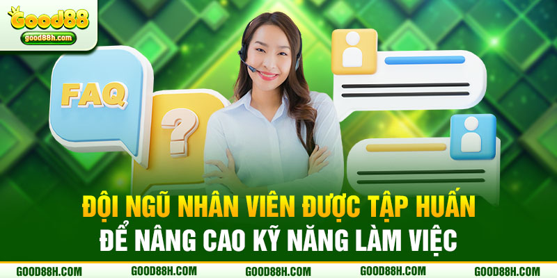 Đội ngũ nhân viên được tập huấn để nâng cao kỹ năng làm việc