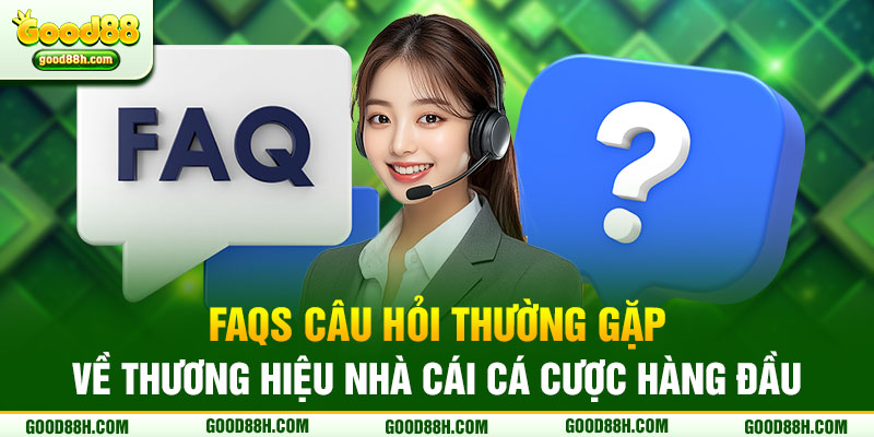 FAQs câu hỏi thường gặp về thương hiệu nhà cái cá cược hàng đầu