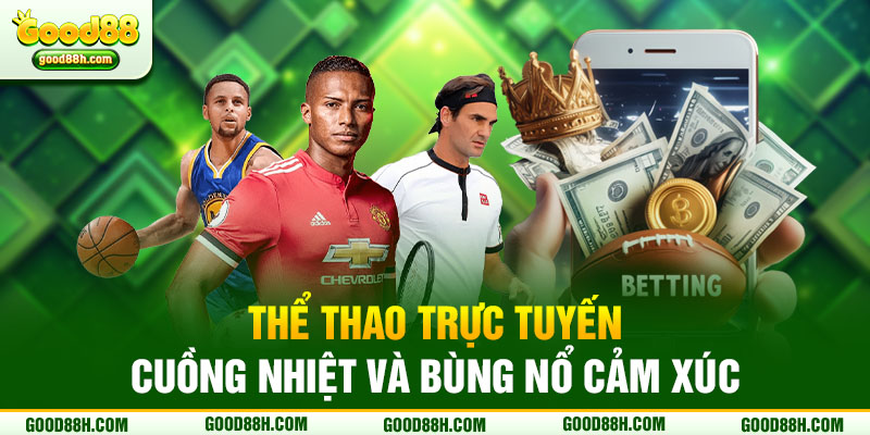 Thể thao trực tuyến cuồng nhiệt và bùng nổ cảm xúc