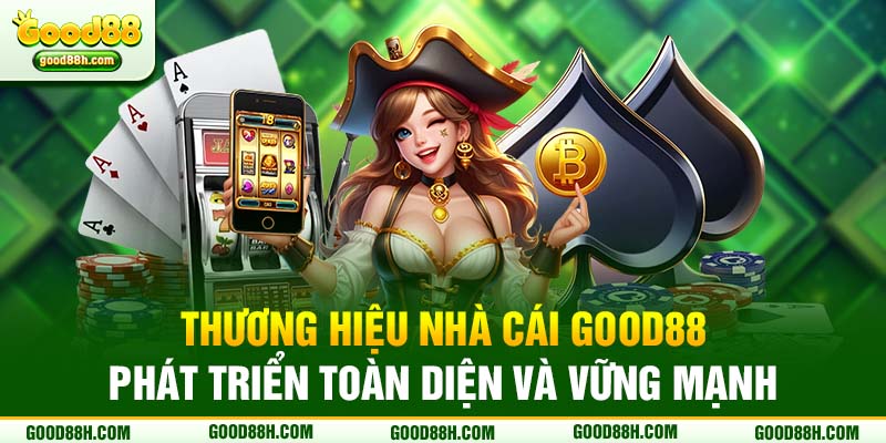 Thương hiệu nhà cái Good88 phát triển toàn diện và vững mạnh